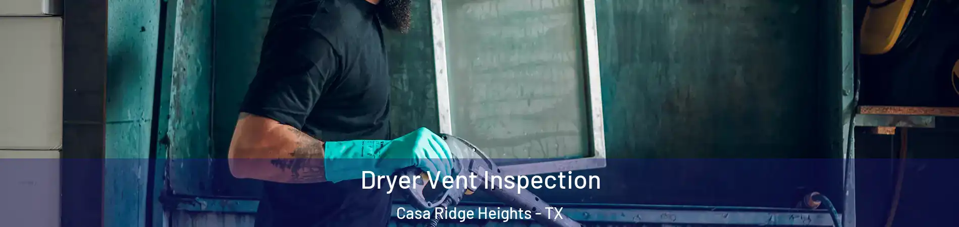 Dryer Vent Inspection Casa Ridge Heights - TX