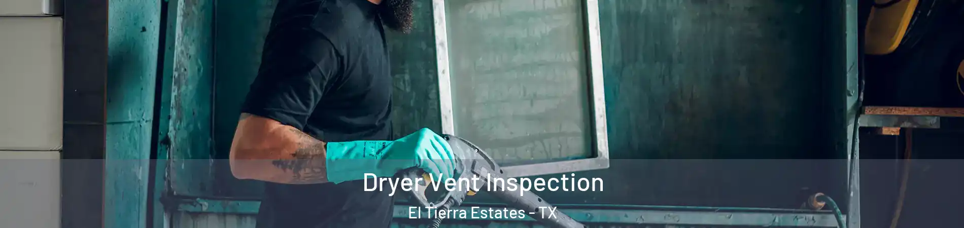 Dryer Vent Inspection El Tierra Estates - TX