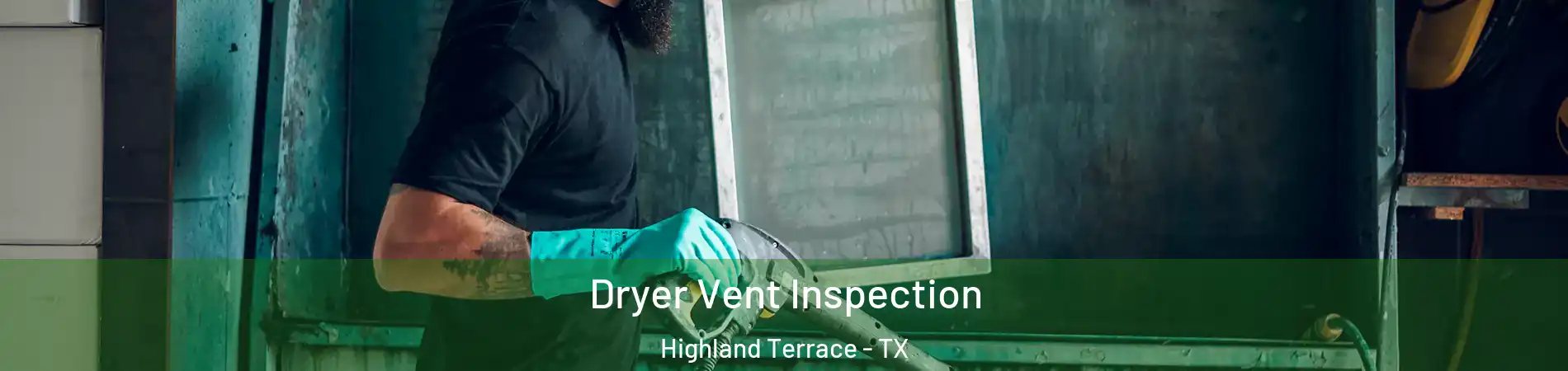 Dryer Vent Inspection Highland Terrace - TX