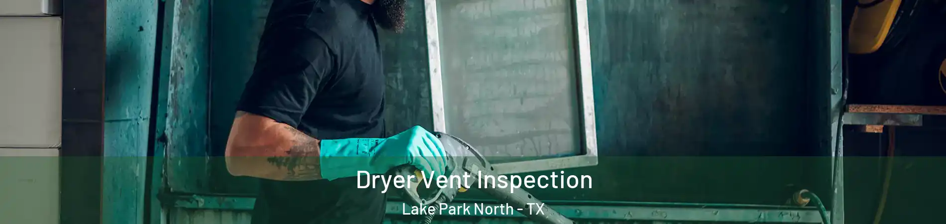 Dryer Vent Inspection Lake Park North - TX