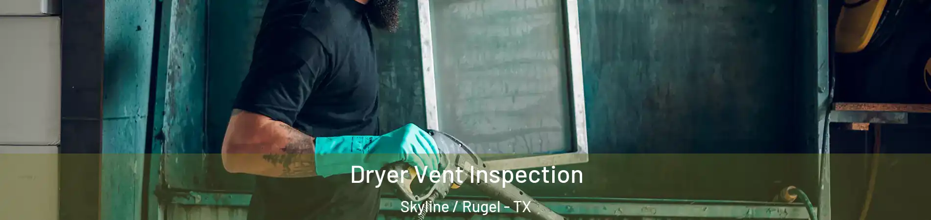 Dryer Vent Inspection Skyline / Rugel - TX