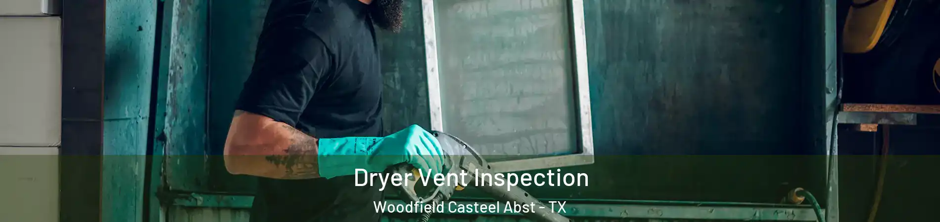 Dryer Vent Inspection Woodfield Casteel Abst - TX