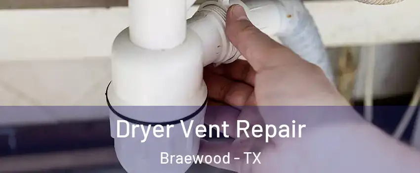 Dryer Vent Repair Braewood - TX