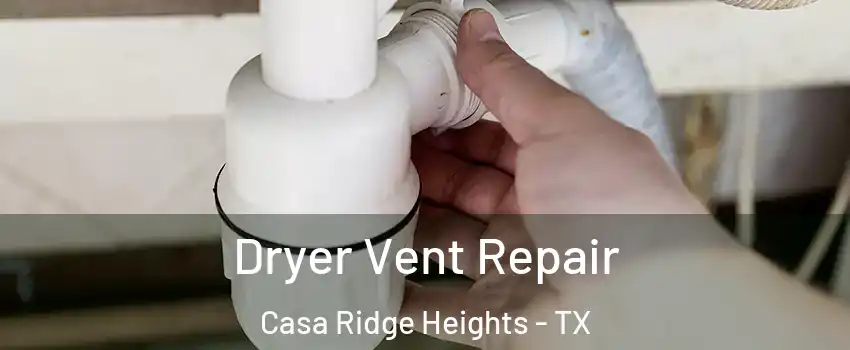 Dryer Vent Repair Casa Ridge Heights - TX