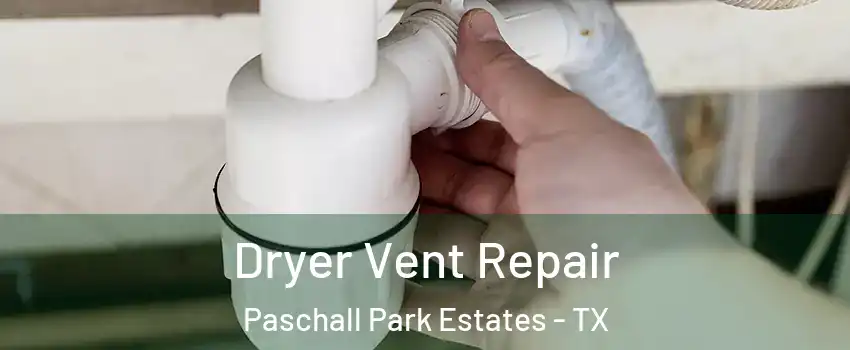 Dryer Vent Repair Paschall Park Estates - TX