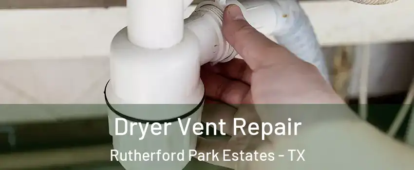 Dryer Vent Repair Rutherford Park Estates - TX