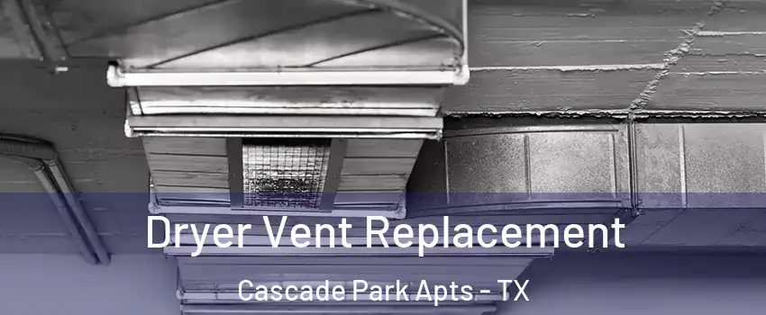 Dryer Vent Replacement Cascade Park Apts - TX