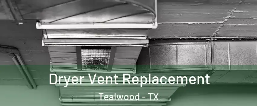 Dryer Vent Replacement Tealwood - TX