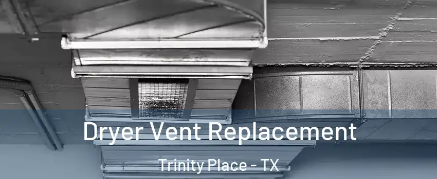 Dryer Vent Replacement Trinity Place - TX