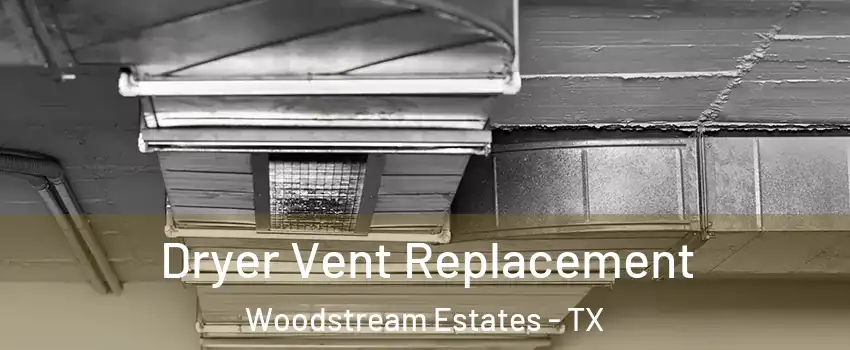 Dryer Vent Replacement Woodstream Estates - TX