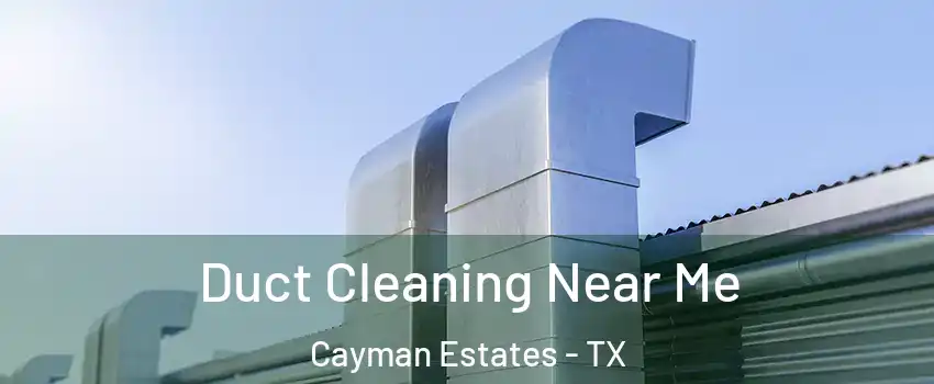 Duct Cleaning Near Me Cayman Estates - TX