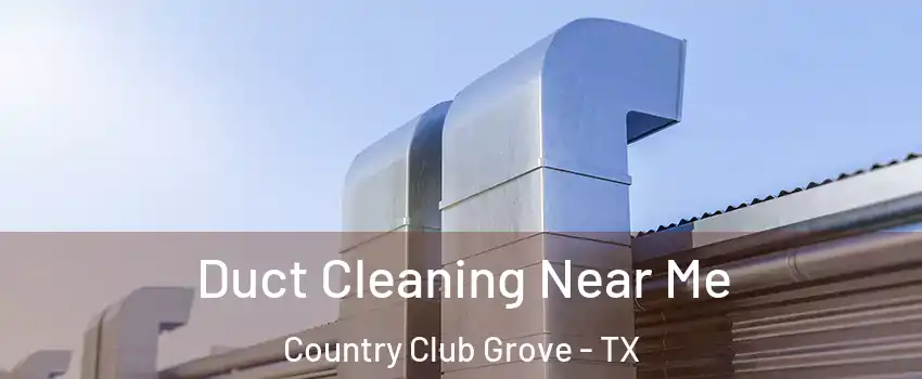 Duct Cleaning Near Me Country Club Grove - TX