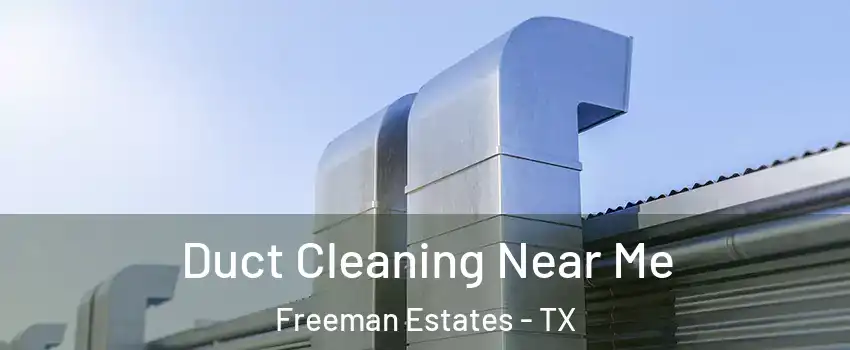 Duct Cleaning Near Me Freeman Estates - TX