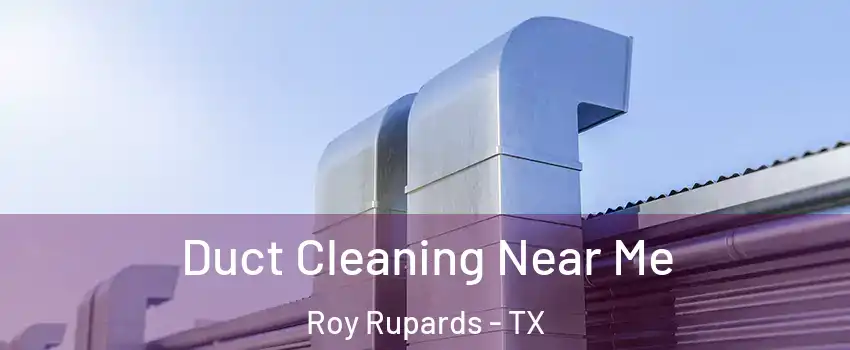 Duct Cleaning Near Me Roy Rupards - TX