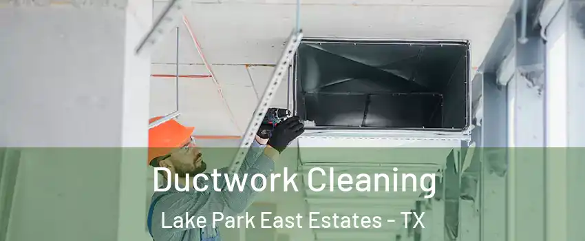 Ductwork Cleaning Lake Park East Estates - TX