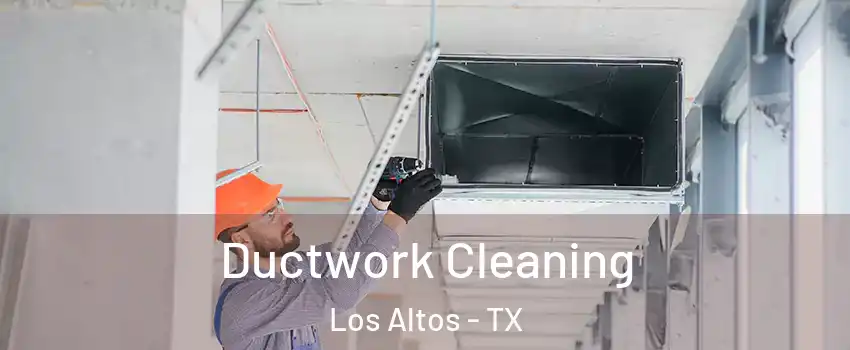 Ductwork Cleaning Los Altos - TX