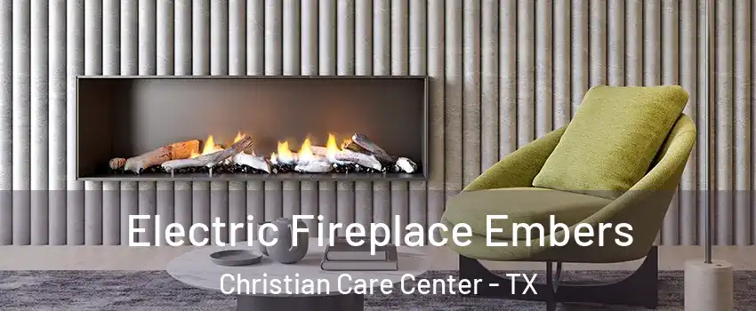 Electric Fireplace Embers Christian Care Center - TX