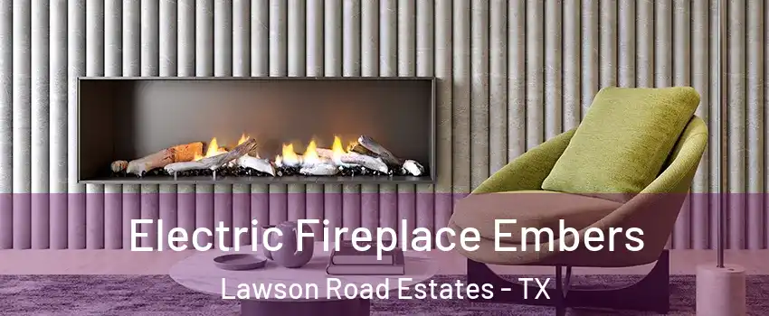 Electric Fireplace Embers Lawson Road Estates - TX