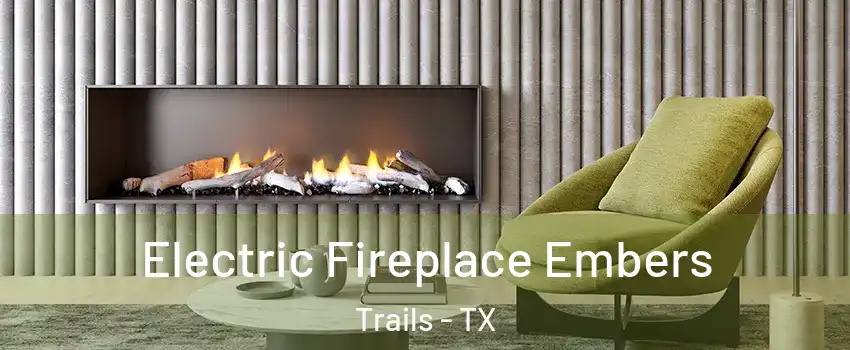 Electric Fireplace Embers Trails - TX