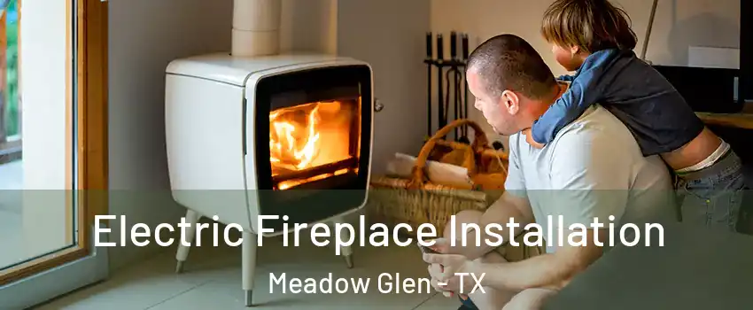 Electric Fireplace Installation Meadow Glen - TX