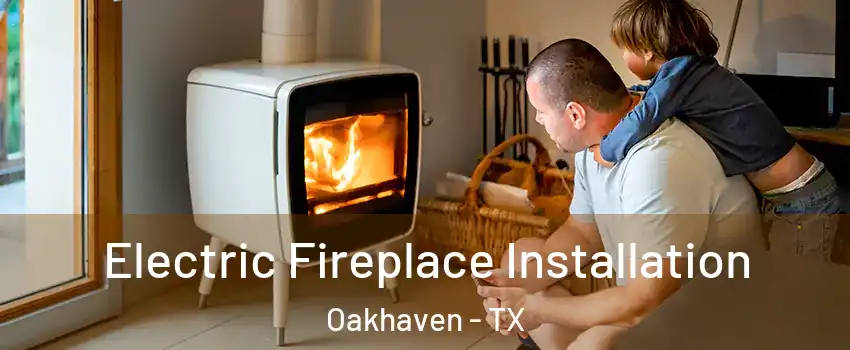 Electric Fireplace Installation Oakhaven - TX