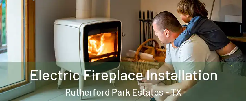 Electric Fireplace Installation Rutherford Park Estates - TX