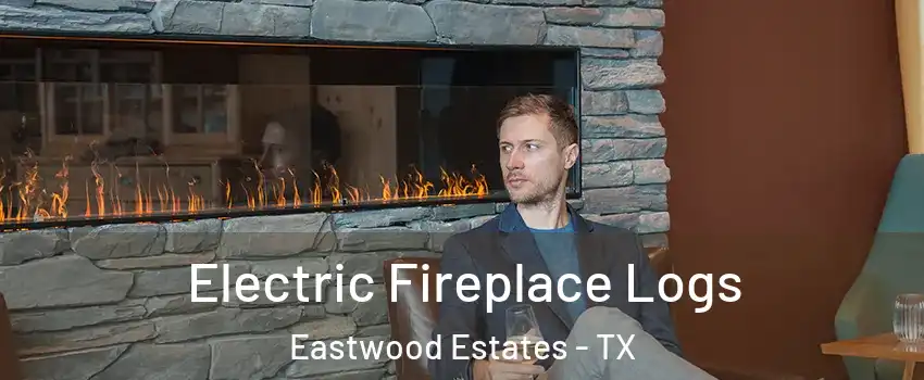 Electric Fireplace Logs Eastwood Estates - TX