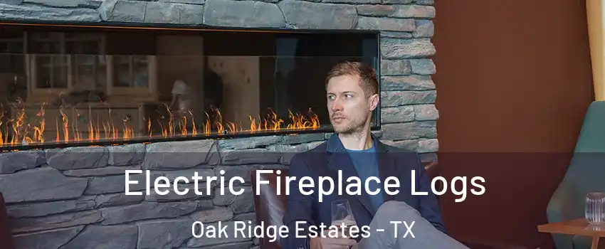 Electric Fireplace Logs Oak Ridge Estates - TX