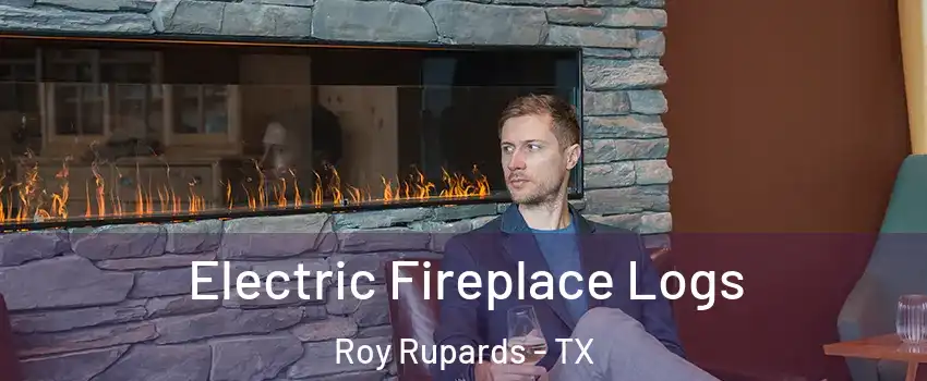 Electric Fireplace Logs Roy Rupards - TX