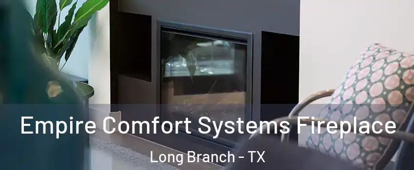 Empire Comfort Systems Fireplace Long Branch - TX