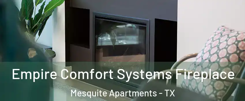 Empire Comfort Systems Fireplace Mesquite Apartments - TX