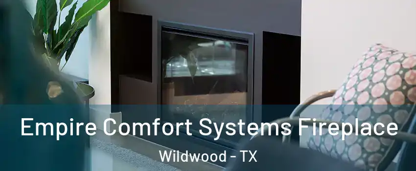 Empire Comfort Systems Fireplace Wildwood - TX