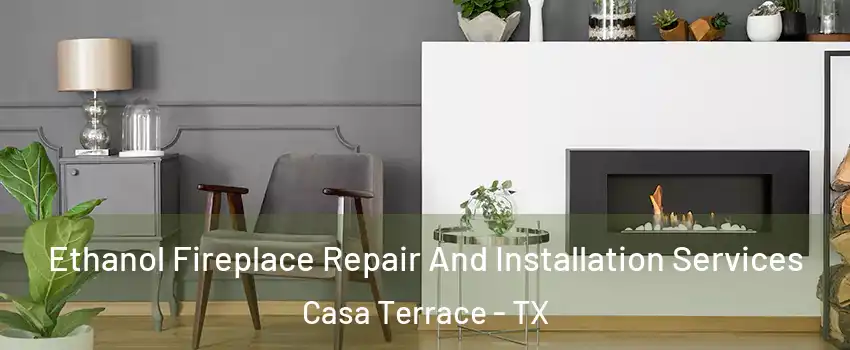 Ethanol Fireplace Repair And Installation Services Casa Terrace - TX