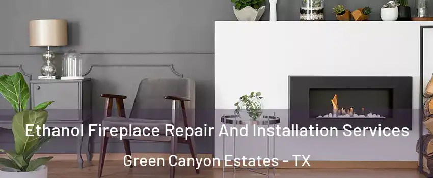 Ethanol Fireplace Repair And Installation Services Green Canyon Estates - TX