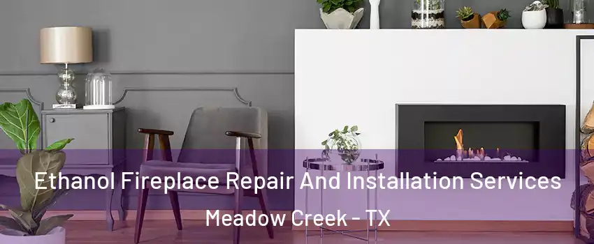 Ethanol Fireplace Repair And Installation Services Meadow Creek - TX