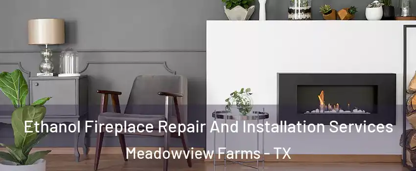 Ethanol Fireplace Repair And Installation Services Meadowview Farms - TX