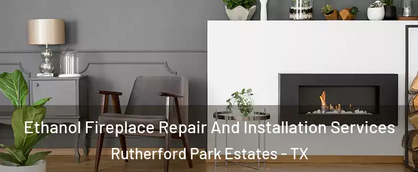 Ethanol Fireplace Repair And Installation Services Rutherford Park Estates - TX