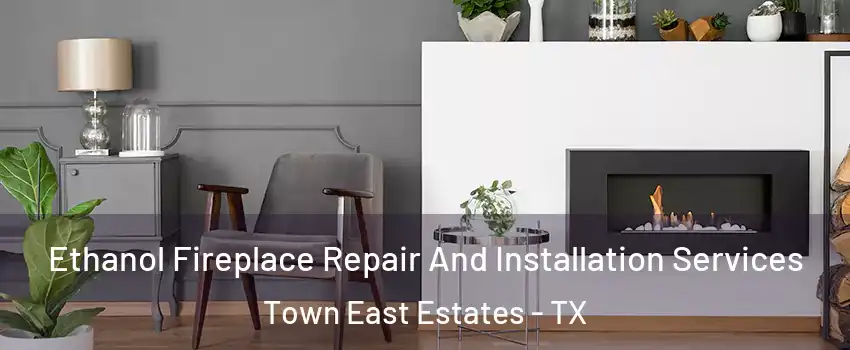 Ethanol Fireplace Repair And Installation Services Town East Estates - TX