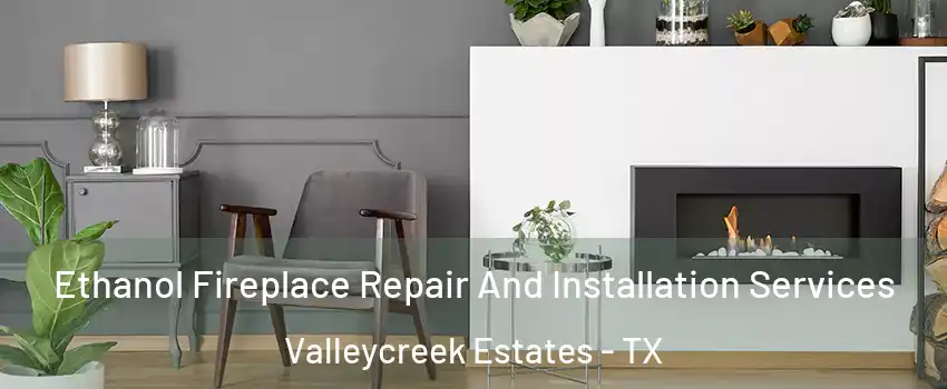 Ethanol Fireplace Repair And Installation Services Valleycreek Estates - TX