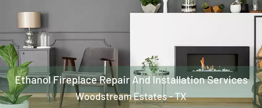 Ethanol Fireplace Repair And Installation Services Woodstream Estates - TX