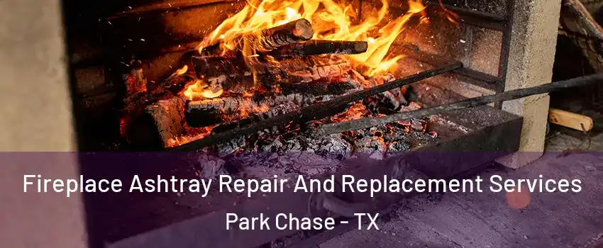 Fireplace Ashtray Repair And Replacement Services Park Chase - TX