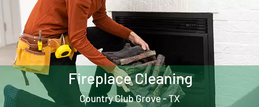 Fireplace Cleaning Country Club Grove - TX