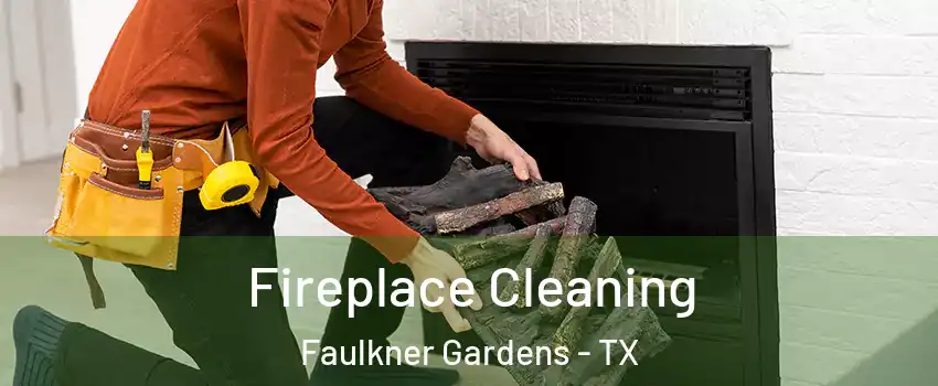 Fireplace Cleaning Faulkner Gardens - TX