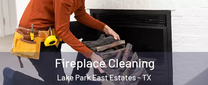 Fireplace Cleaning Lake Park East Estates - TX