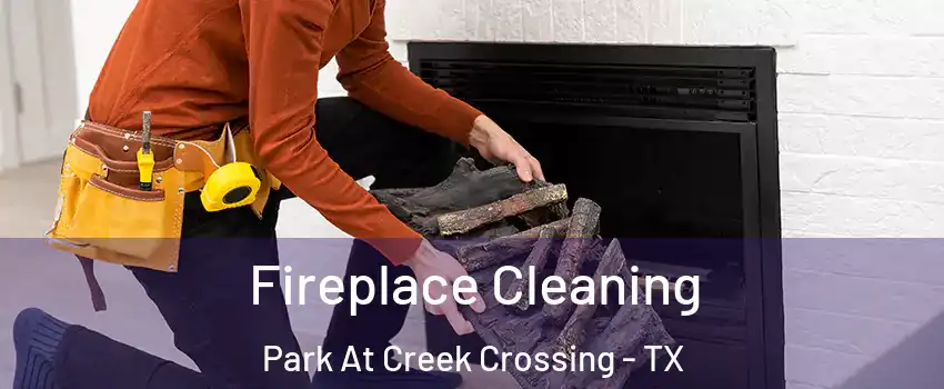 Fireplace Cleaning Park At Creek Crossing - TX