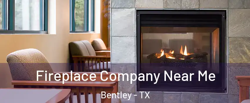 Fireplace Company Near Me Bentley - TX