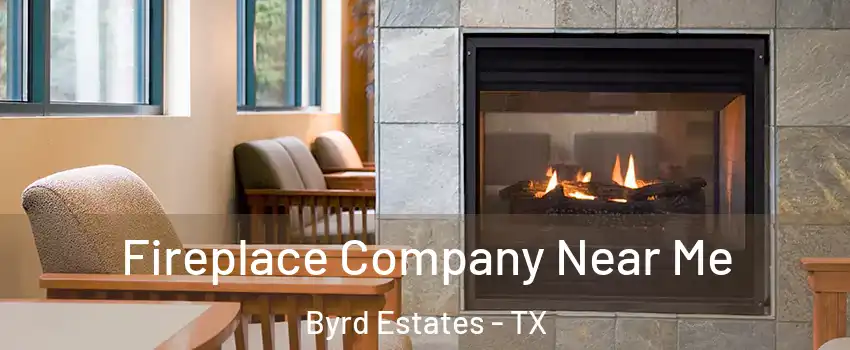 Fireplace Company Near Me Byrd Estates - TX