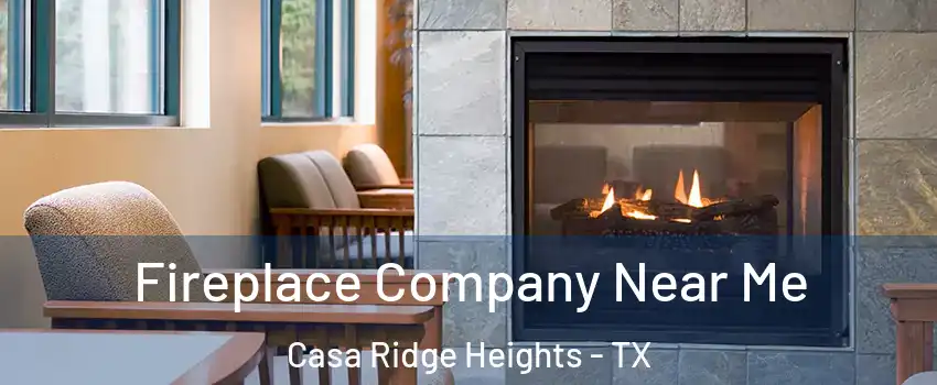 Fireplace Company Near Me Casa Ridge Heights - TX