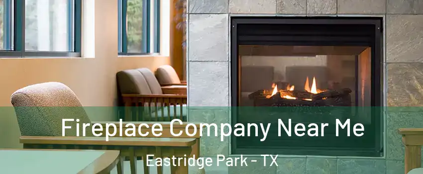 Fireplace Company Near Me Eastridge Park - TX