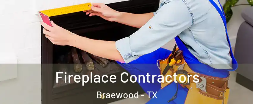 Fireplace Contractors Braewood - TX